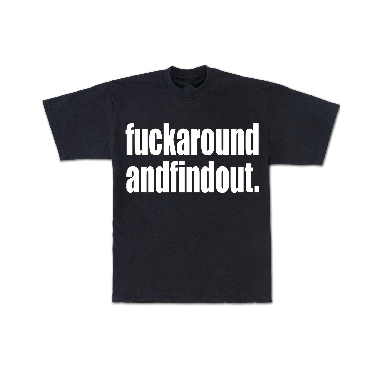 Fuckaroundandfindout Tee