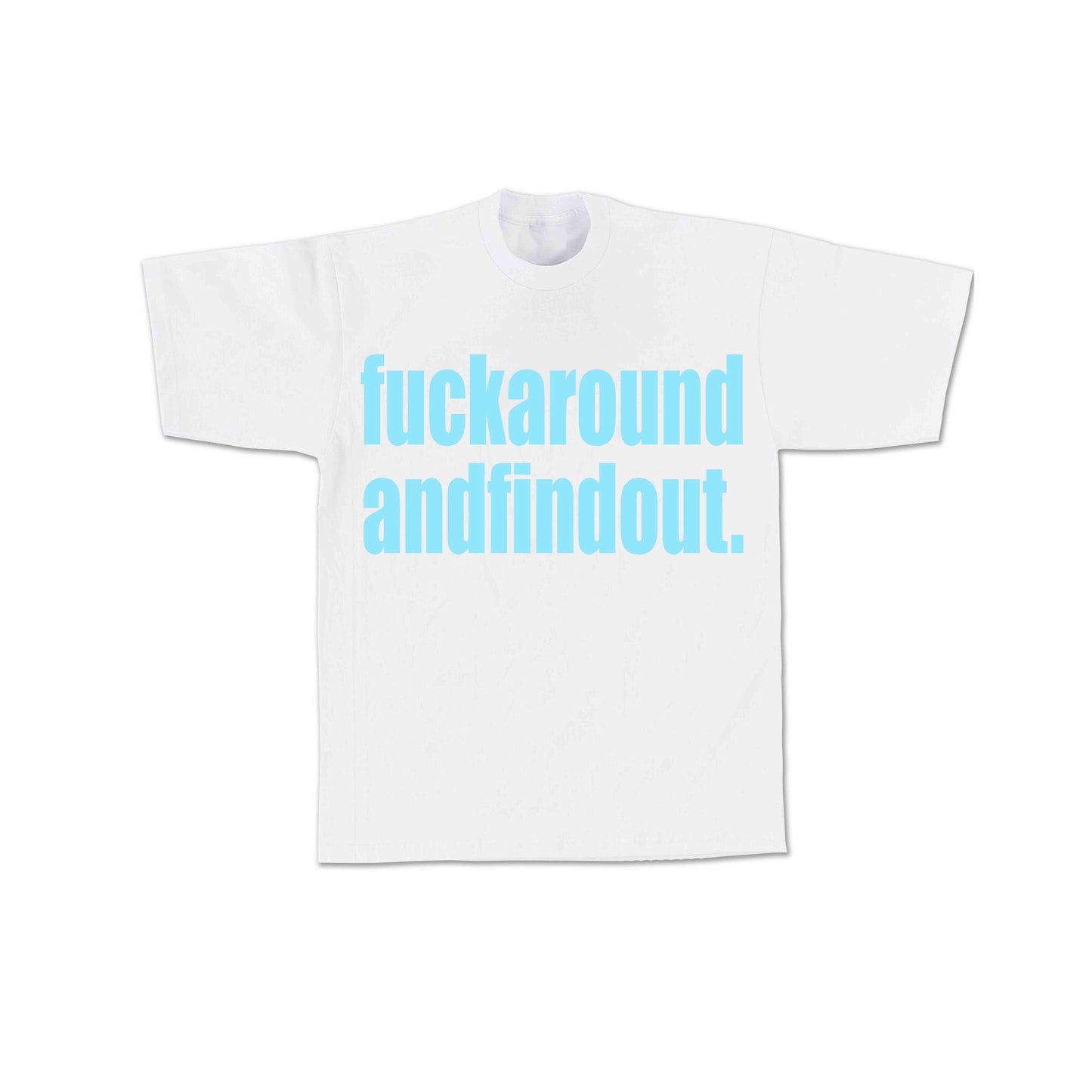 Fuckaroundandfindout Tee